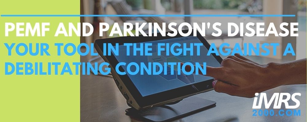 PEMF and Parkinsons Disease Your Tool in the Fight Against a Debilitating Condition